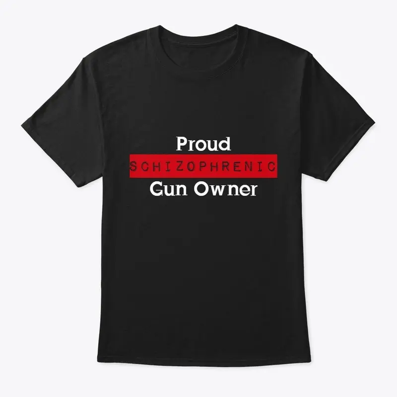 Proud Schizophrenic Gun Owner