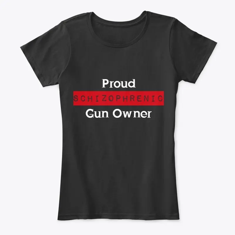 Proud Schizophrenic Gun Owner